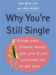 Title: Why You're Still Single, Author: Evan Marc Katz