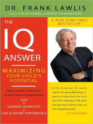 Title: The IQ Answer: Maximizing Your Child's Potential, Author: Frank Lawlis