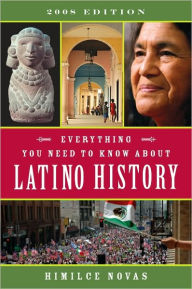 Title: Everything You Need to Know About Latino History: 2008 Edition, Author: Himilce Novas