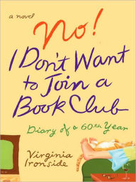 Title: No! I Don't Want to Join a Book Club: Diary of a Sixtieth Year, Author: Virginia Ironside