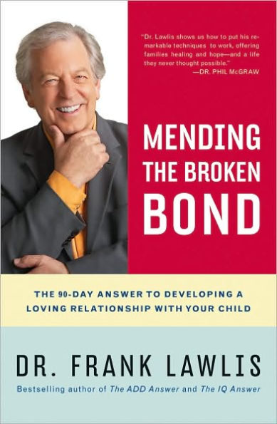 Mending the Broken Bond: The 90-Day Answer to Repairing Your Relationship with Your Child