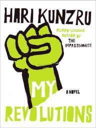 Title: My Revolutions: A Novel, Author: Hari  Kunzru