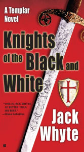 Title: Knights of the Black and White, Author: Jack Whyte