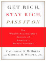 Get Rich, Stay Rich, Pass It On: The Wealth-Accumulation Secrets of America's Richest Families