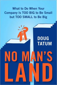 Title: No Man's Land: Where Growing Companies Fail, Author: Doug Tatum