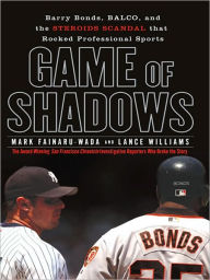 Title: Game of Shadows: Barry Bonds, BALCO, and the Steroids Scandal that Rocked Professional Sports, Author: Mark Fainaru-Wada