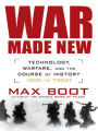 War Made New: Technology, Warfare, and the Course of History, 1500 to Today