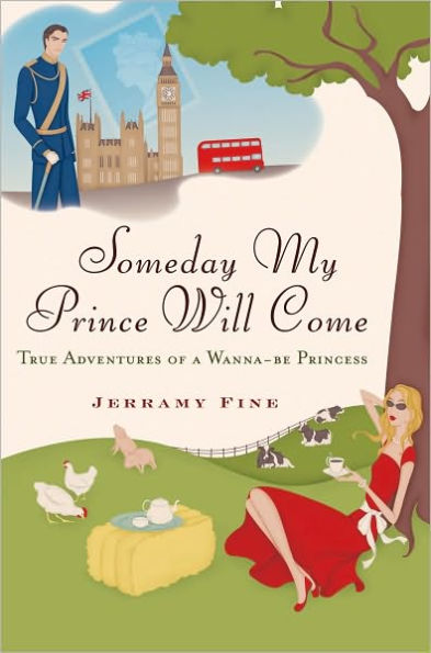 Someday My Prince Will Come: True Adventures of a Wannabe Princess