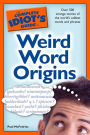 The Complete Idiot's Guide to Weird Word Origins: Over 500 Strange Stories of the World's Oddest Words and Phrases