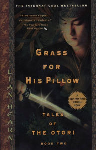 Title: Grass For His Pillow: Tales of Otori, Book Two, Author: Lian Hearn