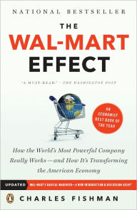 Title: The Wal-Mart Effect: How the World's Most Powerful Company Really Works--and HowIt's Transforming the American Economy, Author: Charles Fishman