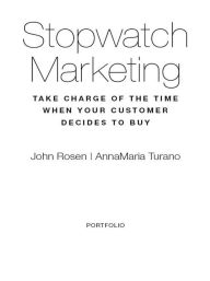Title: Stopwatch Marketing: Take Charge of the Time When Your Customer Decides to Buy, Author: John Rosen