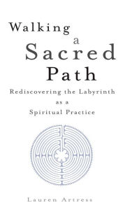 Title: Walking a Sacred Path: Rediscovering the Labyrinth as a Spiritual Practice, Author: Lauren Artress