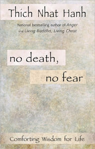 Title: No Death, No Fear: Comforting Wisdom for Life, Author: Thich Nhat Hanh