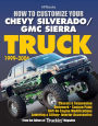 How to Customize Your Chevy Silverado/GMC Sierra Truck, 1999-2006: Chassis & Suspension, Bodywork, Custom Paint, Bolt-On Engine Modifications, Lowering & Lifting, Interior Accessories