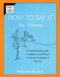 Title: How To Say It for Women: Communicating with Confidence and Power Using the Language of Success, Author: Phyllis Mindell