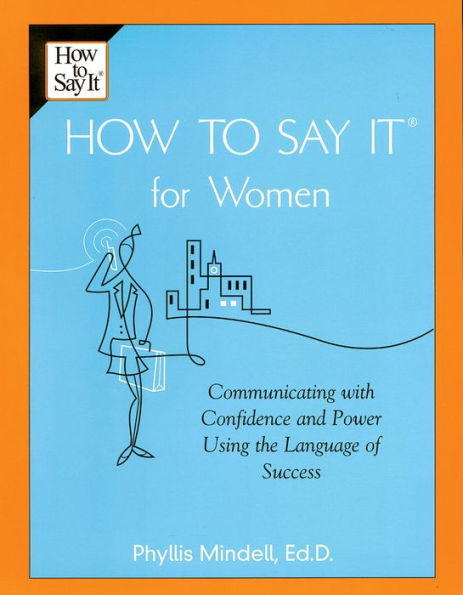 How To Say It for Women: Communicating with Confidence and Power Using the Language of Success