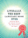 Literally, the Best Language Book Ever: Annoying Words and Abused Phrases You Should Never Use Again