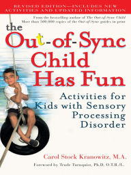 Title: The Out-of-Sync Child Has Fun, Revised Edition: Activities for Kids with Sensory Processing Disorder, Author: Carol Stock Kranowitz