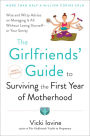The Girlfriends' Guide to Surviving the First Year of Motherhood: Wise and Witty Advice on Everything from Coping with Postpartum Moodswings to Salvaging Your Sex Life to Fitting into That Favorite Pair of Jeans