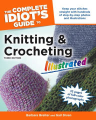 Title: The Complete Idiot's Guide to Knitting and Crocheting, Author: Gail Diven