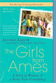 Title: The Girls from Ames: A Story of Women and a Forty-Year Friendship, Author: Jeffrey Zaslow