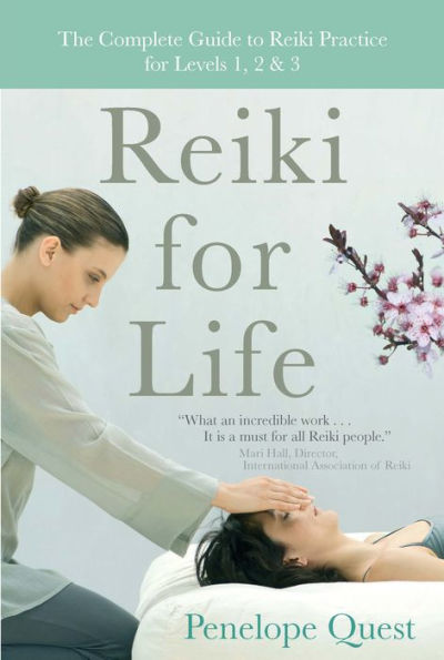 Reiki for Life: The Complete Guide to Reiki Practice for Levels 1, 2 & 3