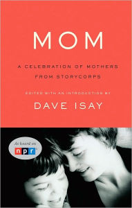 Title: Mom: A Celebration of Mothers from StoryCorps, Author: Dave Isay