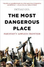 The Most Dangerous Place: Pakistan's Lawless Frontier