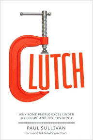 Title: Clutch: Excel Under Pressure, Author: Paul Sullivan