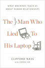 The Man Who Lied to His Laptop: What We Can Learn About Ourselves from Our Machines