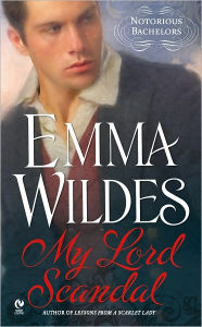 Title: My Lord Scandal (Notorious Bachelors Series #1), Author: Emma Wildes