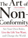 The Art of Non-Conformity: Set Your Own Rules, Live the Life You Want, and Change the World