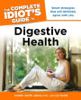 The Complete Idiot's Guide to Digestive Health: Smart Strategies That Will Definitely Agree with You