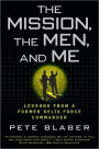 The Mission, The Men, and Me: Lessons from a Former Delta Force Commander