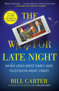 Title: The War for Late Night: When Leno Went Early and Television Went Crazy, Author: Bill Carter