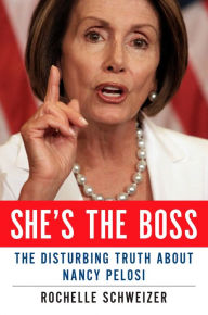 Title: She's the Boss: The Disturbing Truth About Nancy Pelosi, Author: Rochelle Schweizer