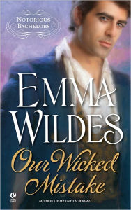 Title: Our Wicked Mistake (Notorious Bachelors Series #2), Author: Emma Wildes
