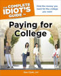 The Complete Idiot's Guide to Paying for College: Find the Money You Need for the College You Want