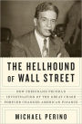 The Hellhound of Wall Street: How Ferdinand Pecora's Investigation of the Great Crash Forever Changed American Finance