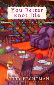 Title: You Better Knot Die (Crochet Mystery Series #5), Author: Betty Hechtman