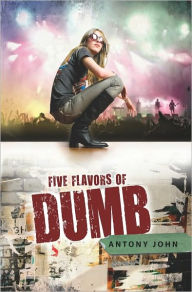 Title: Five Flavors of Dumb, Author: Antony John