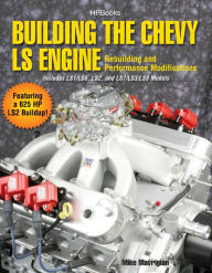 Title: Building the Chevy LS Engine HP1559: Rebuilding and Performance Modifications, Author: Mike Mavrigian
