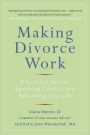 Making Divorce Work: 8 Essential Keys to Resolving Conflict and Rebuilding Your Life