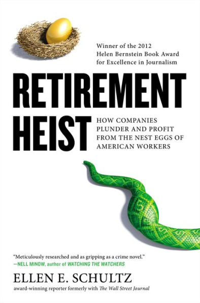 Retirement Heist: How Companies Plunder and Profit from the Nest Eggs of American Workers