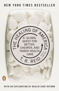 Title: The Healing of America: A Global Quest for Better, Cheaper, and Fairer Health Care, Author: T. R. Reid