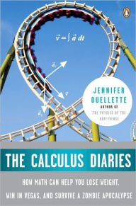 Title: The Calculus Diaries: How Math Can Help You Lose Weight, Win in Vegas, and Survive a Zombie Apocalypse, Author: Jennifer Ouellette
