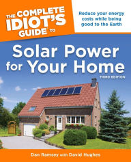 Title: The Complete Idiot's Guide to Solar Power for Your Home, 3rd Edition, Author: Dan Ramsey