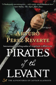 Title: Pirates of the Levant (Capitan Alatriste Series #9), Author: Arturo Pérez-Reverte