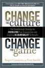 Change the Culture, Change the Game: The Breakthrough Strategy for Energizing Your Organization and Creating Accountability for Results